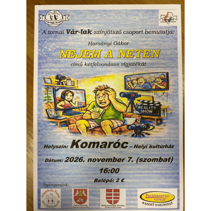 A tornai Vár-lak színjátszó csoport bemutatja - NEJEM A NETEN - helyszín: helyi kultúrház KOMARÓC - dátum:2026 november 7. 16:00